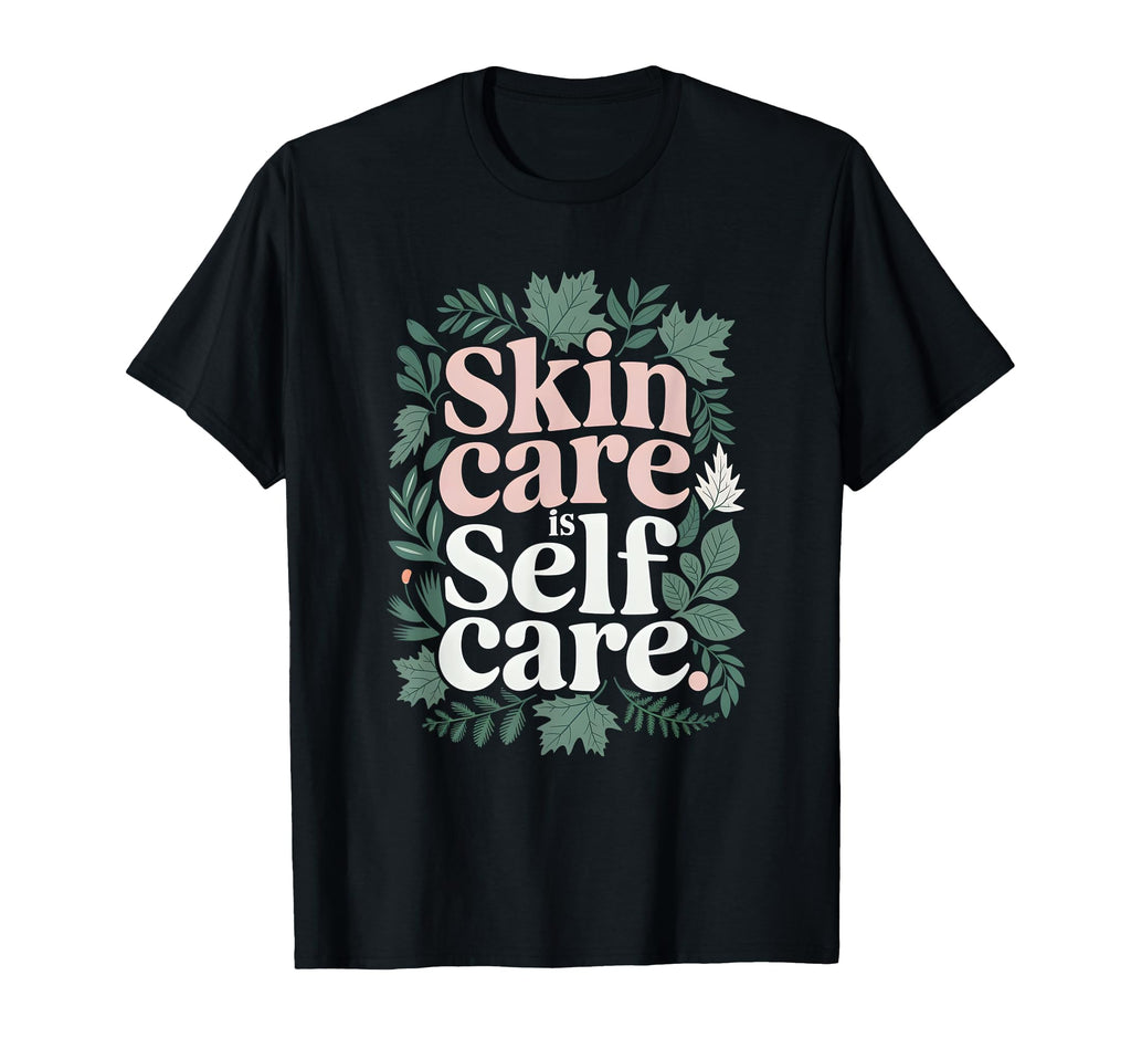 Cosmetologist Skin Care Is Self T-Shirt - Aesthetic Graphic for Adults - T-Shirt, Sweatshirt, Hoodie