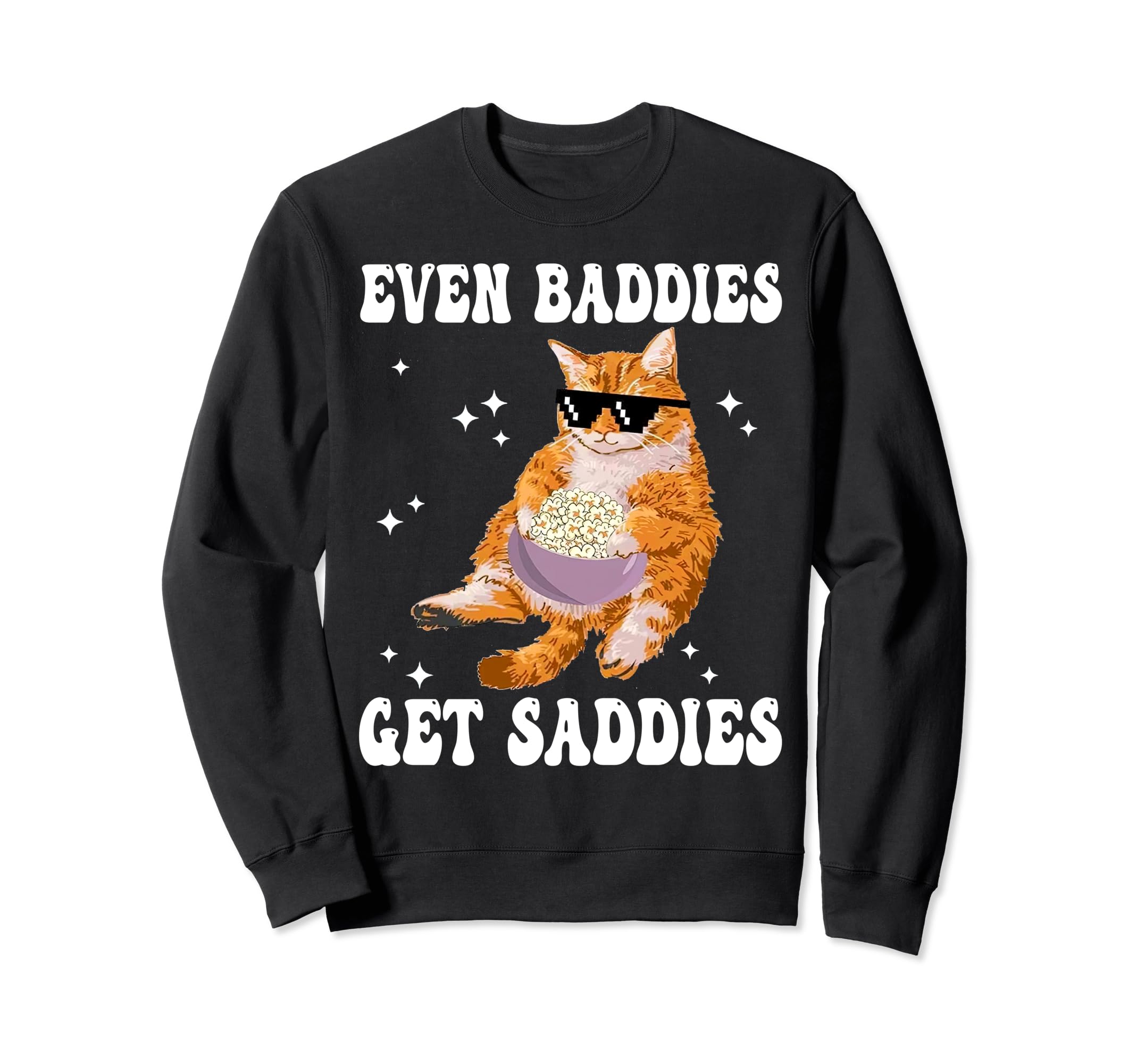Groovy Even Baddies Get Saddies Sweatshirt - Novelty Apparel Men Women - T-Shirt, Sweatshirt, Hoodie
