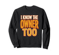 I Know Owner Too Bartender Bar Pub Sweatshirt - Casual Everyday Wear Unisex - T-Shirt, Sweatshirt, Hoodie