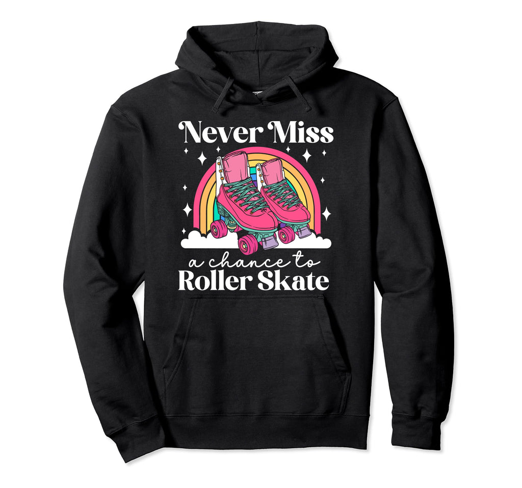 Roller Skating Skate 1970S Never Miss Hoodie - Fun Novelty Design Unisex - T-Shirt, Sweatshirt, Hoodie