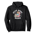 Teacher Read More Books Funny Hoodie - Fun Novelty Design Unisex - T-Shirt, Sweatshirt, Hoodie