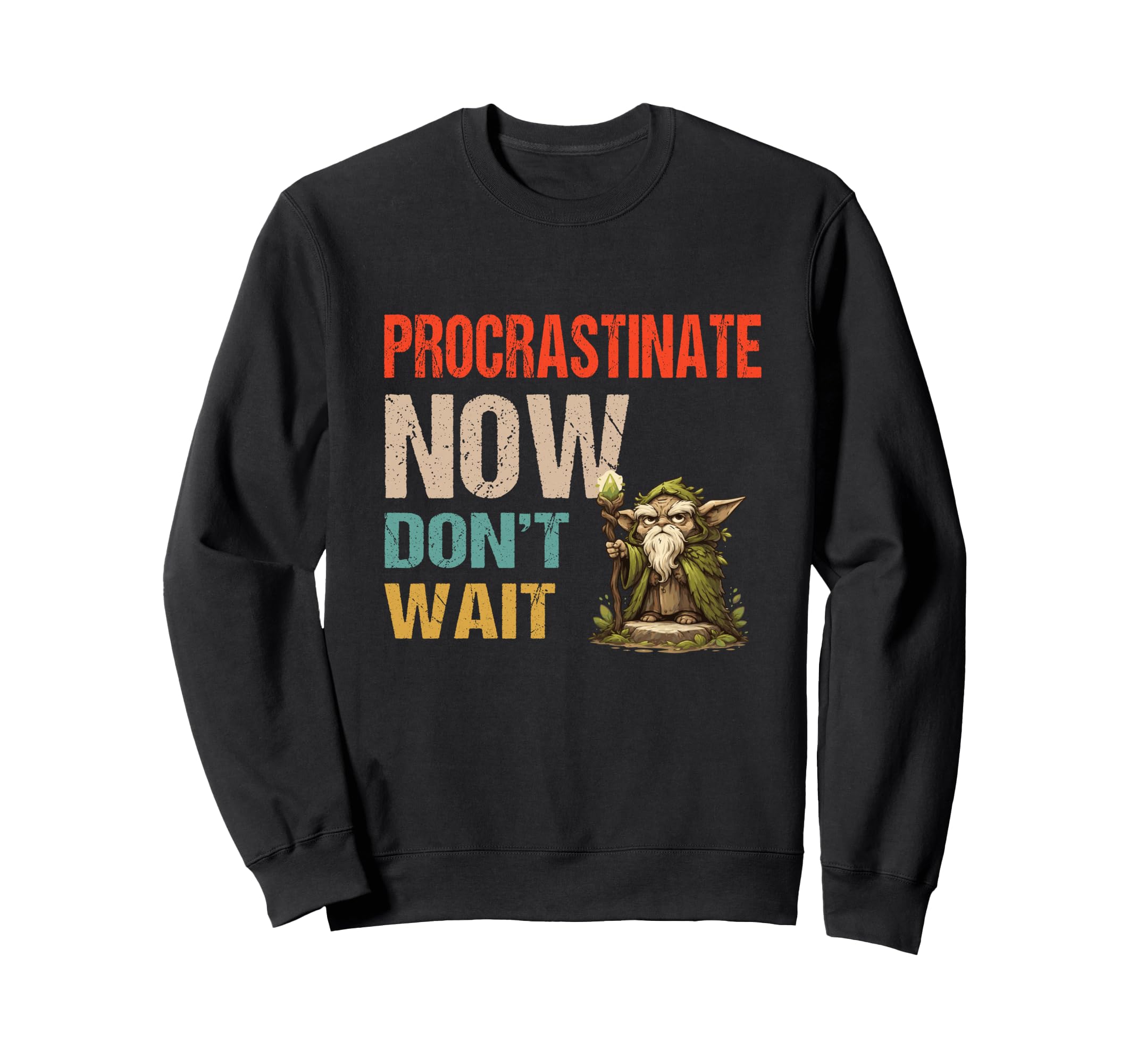 Procrastinate Now Dont Wait Funny Sweatshirt - Fun Novelty Design Unisex - T-Shirt, Sweatshirt, Hoodie