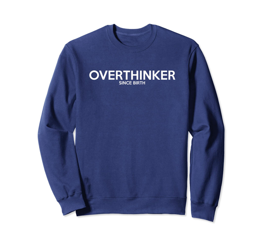 Overthinker Since Birth Funny Sweatshirt - Minimalist Print Unisex - T-Shirt, Sweatshirt, Hoodie