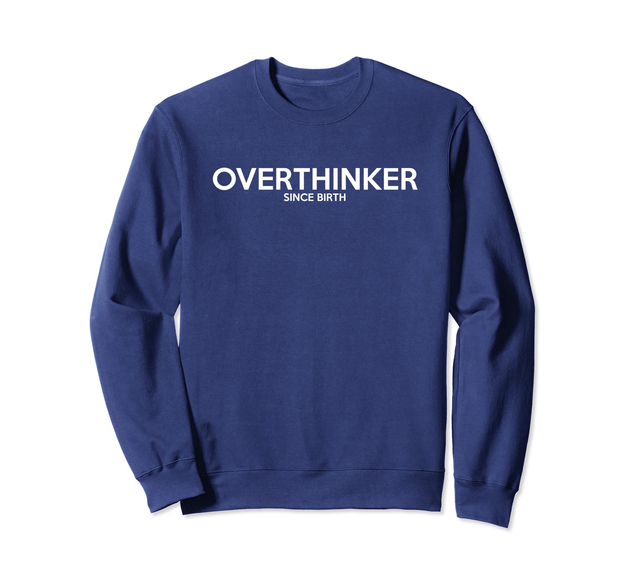 Overthinker Since Birth Funny Sweatshirt - Minimalist Print Unisex - T-Shirt, Sweatshirt, Hoodie