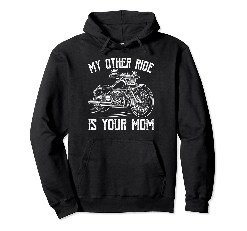 My Other Ride Is Your Mom Funny Motorcycle Hoodie - Graphic Print Unisex - T-Shirt, Sweatshirt, Hoodie