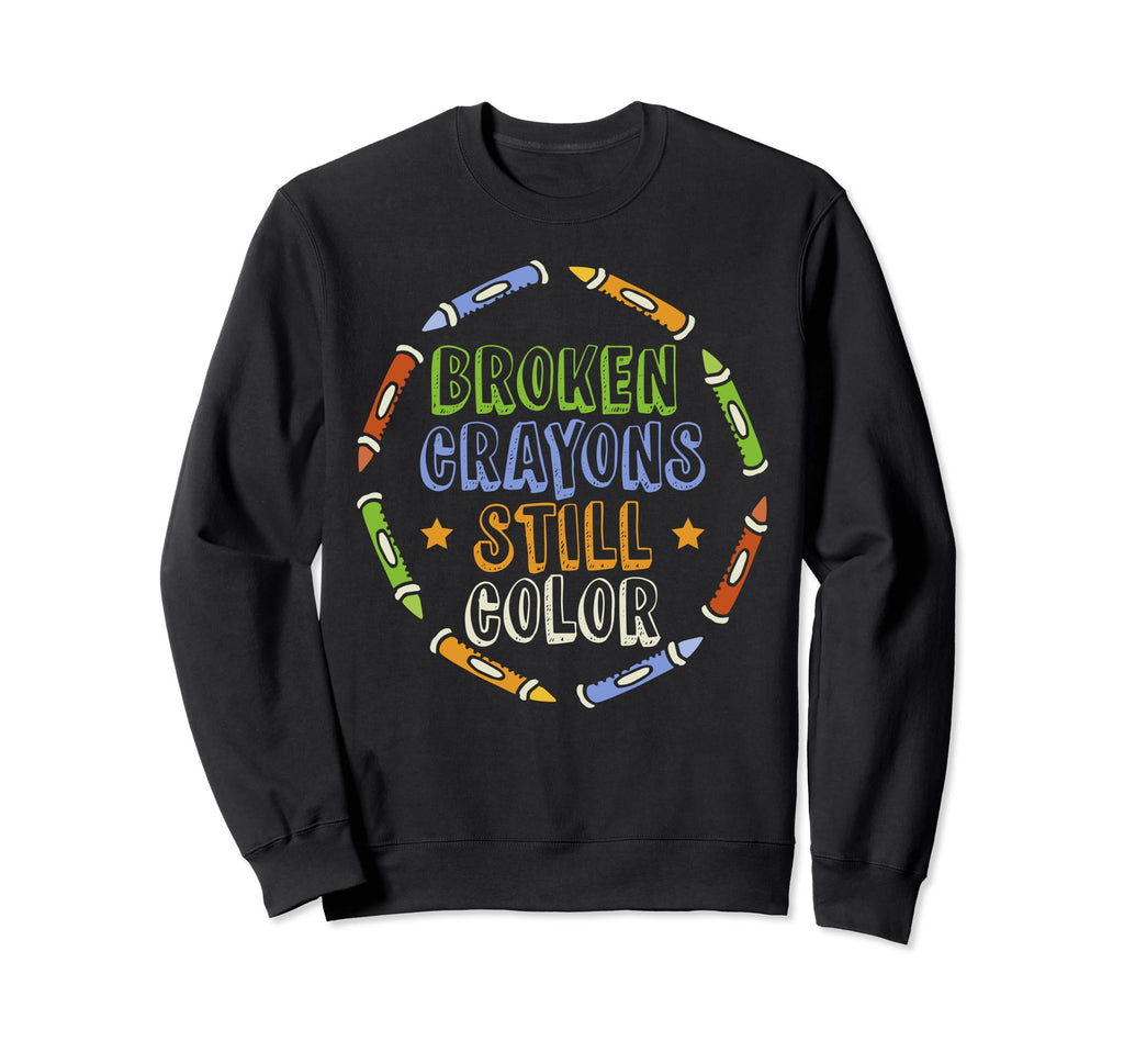 Broken Crayons Still Color Mental Health Sweatshirt - Graphic Print Unisex - T-Shirt, Sweatshirt, Hoodie