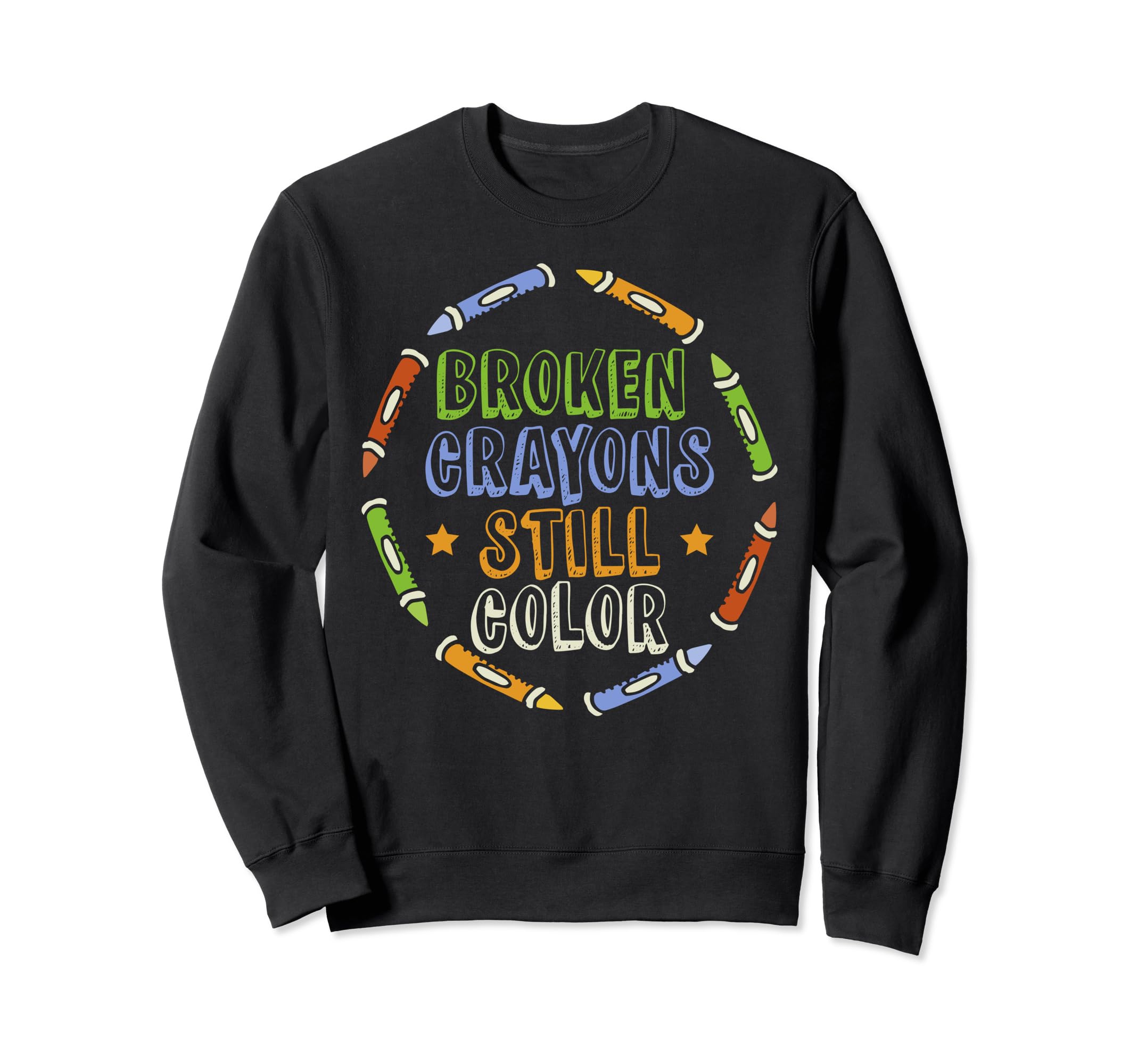 Broken Crayons Still Color Mental Health Sweatshirt - Graphic Print Unisex - T-Shirt, Sweatshirt, Hoodie