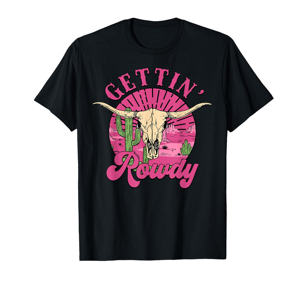 Getting Rowdy Western Country Wedding T-Shirt - Trendy Graphic Men Women - T-Shirt, Sweatshirt, Hoodie