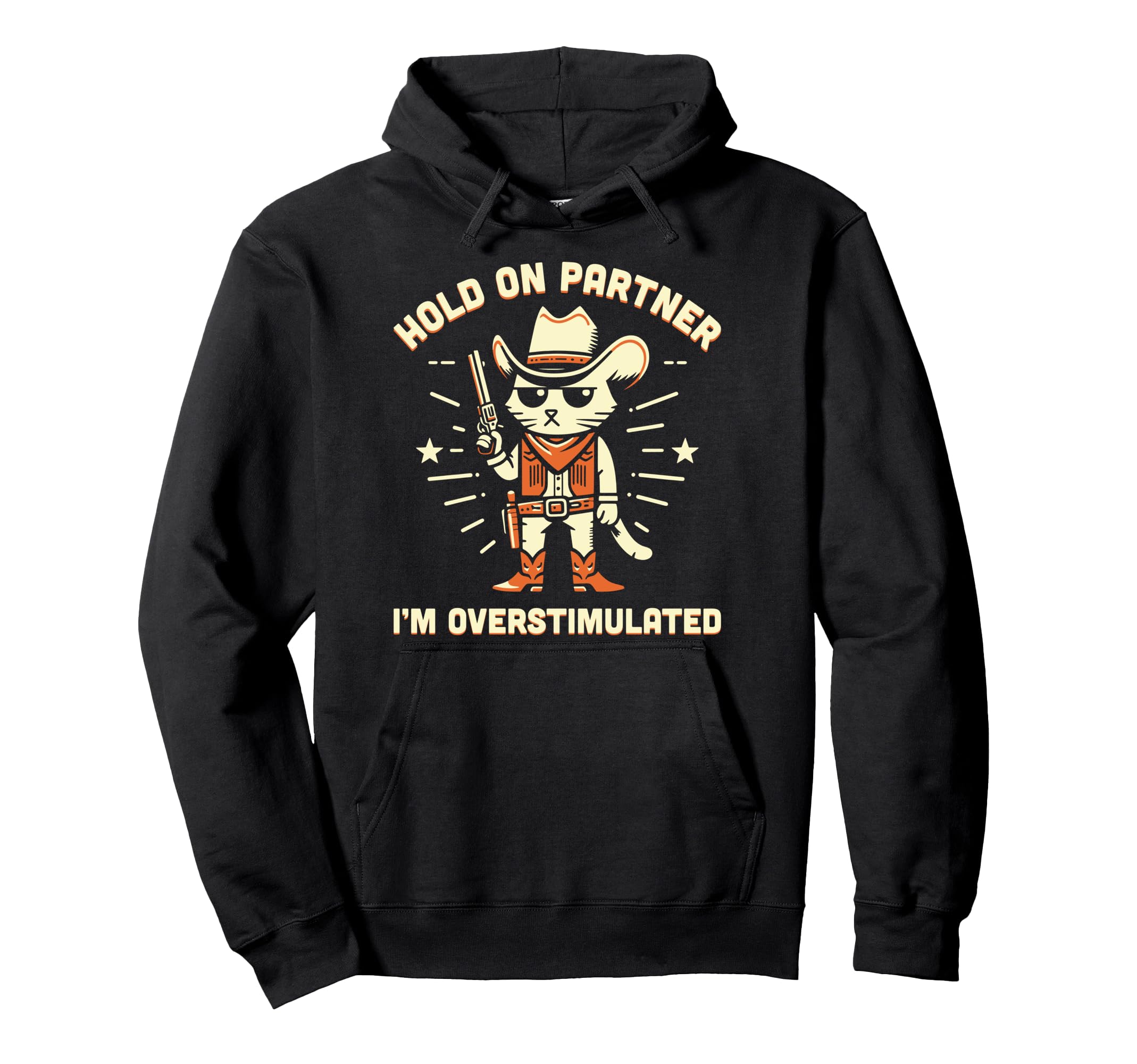 Hold Partner Im Overstimulated Western Hoodie - Graphic Print Men Women - T-Shirt, Sweatshirt, Hoodie