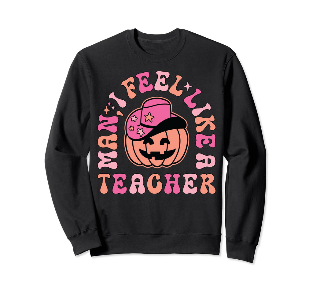 I Feel Like Teacher Western Cowboy Sweatshirt - Graphic Print Men Women - T-Shirt, Sweatshirt, Hoodie
