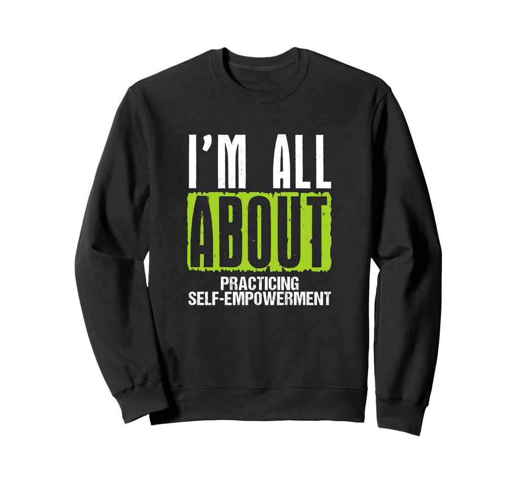 Im All About Practicing Self Sweatshirt - Trendy Graphic Unisex - T-Shirt, Sweatshirt, Hoodie