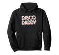 Disco Daddy Matching 70S Teens Hoodie - Graphic Print Men Women - T-Shirt, Sweatshirt, Hoodie
