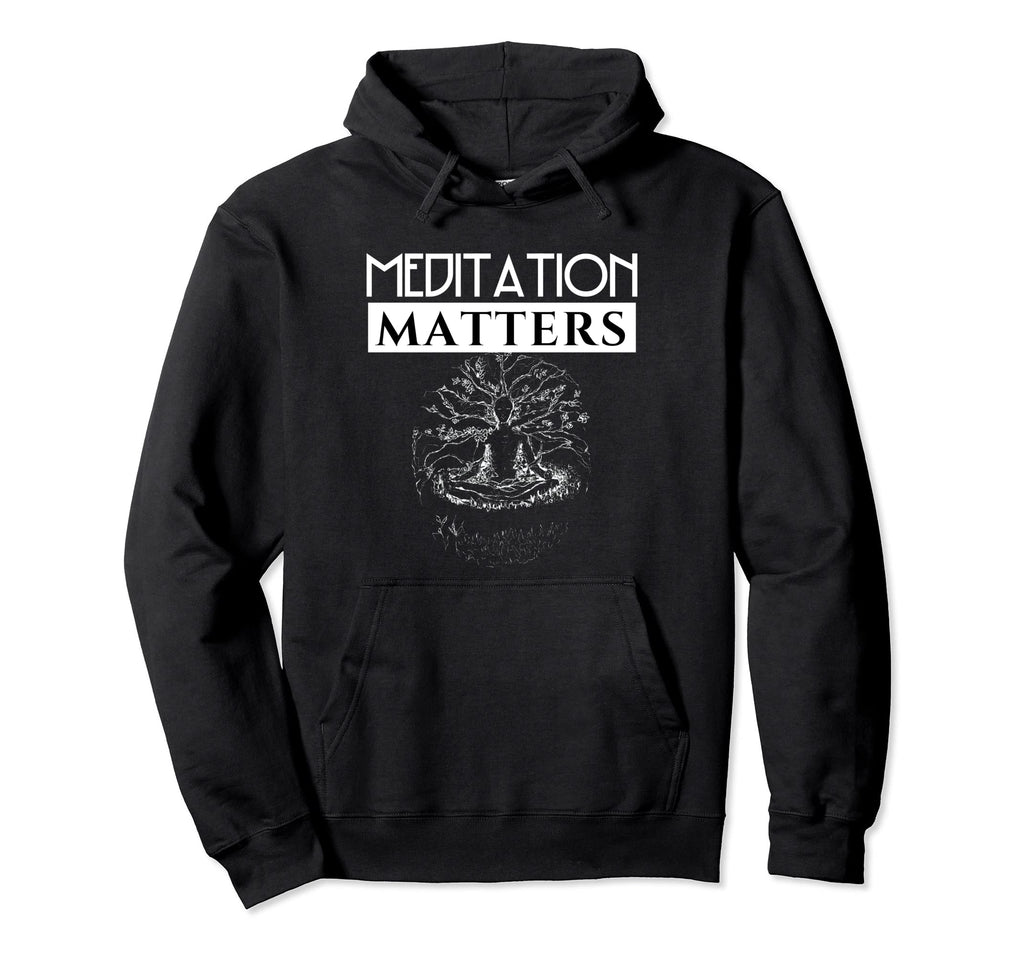 Meditation Matters Spirituality Hoodie - Streetwear Style Men Women - T-Shirt, Sweatshirt, Hoodie