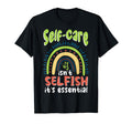 Self Care Isnt Selfish Depression Mental T-Shirt - Minimalist Print Unisex - T-Shirt, Sweatshirt, Hoodie