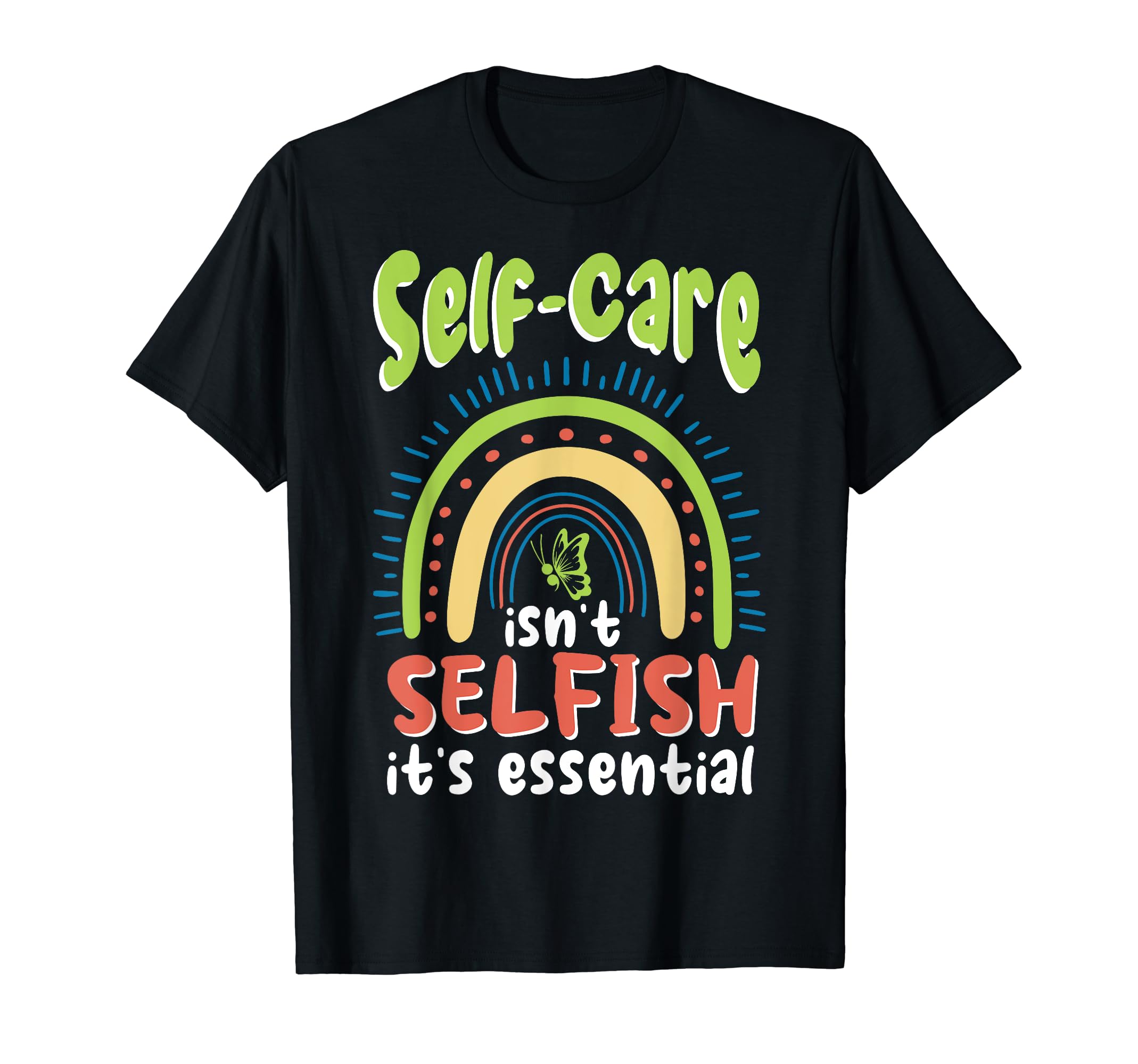 Self Care Isnt Selfish Depression Mental T-Shirt - Minimalist Print Unisex - T-Shirt, Sweatshirt, Hoodie