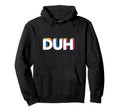 Funny Expression Duh Pop Art Typography Hoodie - Trendy Graphic Men Women - T-Shirt, Sweatshirt, Hoodie