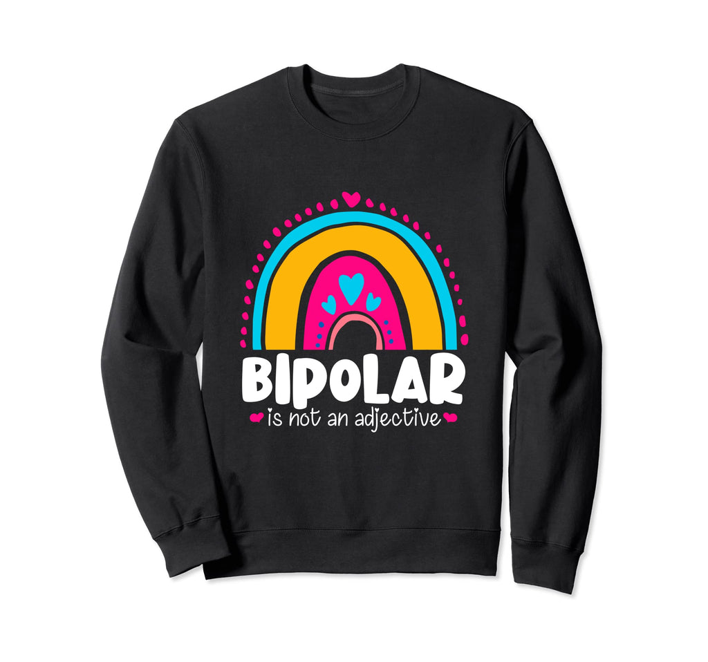 Bipolar Is Not Adjective Mental Sweatshirt - Streetwear Style for Adults - T-Shirt, Sweatshirt, Hoodie