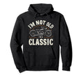 Im Not Old Im Motorcycle Hoodie - Novelty Apparel for Adults - T-Shirt, Sweatshirt, Hoodie