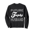 Future Trophy Husband Funny Statement Sweatshirt - Graphic Print Unisex - T-Shirt, Sweatshirt, Hoodie