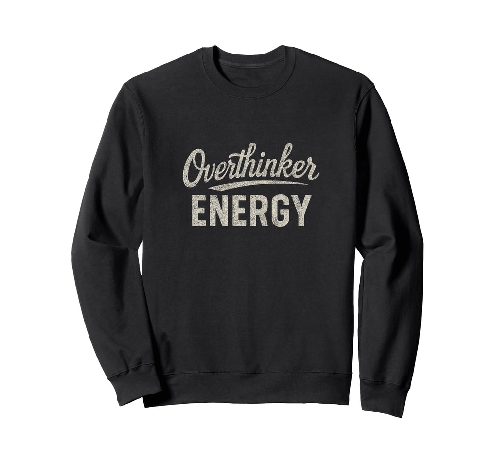 Funny Overthinking Sweatshirt - Unique Graphic Unisex - T-Shirt, Sweatshirt, Hoodie