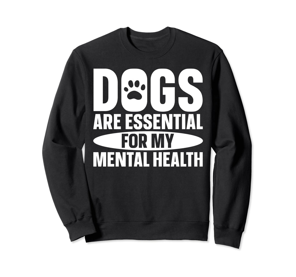 Dogs Are My Mental Health Sweatshirt - Streetwear Style Unisex - T-Shirt, Sweatshirt, Hoodie