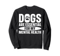 Dogs Are My Mental Health Sweatshirt - Streetwear Style Unisex - T-Shirt, Sweatshirt, Hoodie