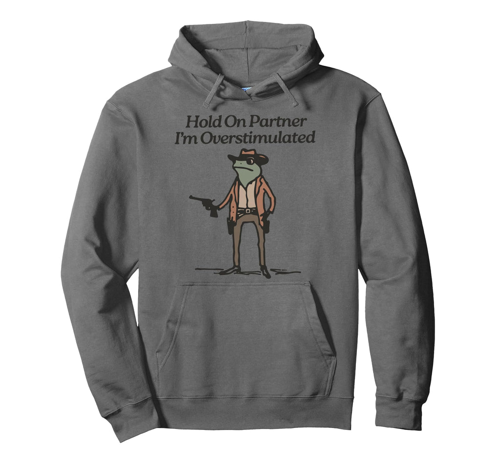 Hold Partner Im Overstimulated Cowboy Hoodie - Trendy Graphic Men Women - T-Shirt, Sweatshirt, Hoodie