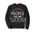My Favorite People Call Me Luckyg Sweatshirt - Custom Art Print for Adults - T-Shirt, Sweatshirt, Hoodie