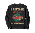 Restoring Old Cars Car Enthusiast Car Sweatshirt - Unique Graphic Unisex - T-Shirt, Sweatshirt, Hoodie