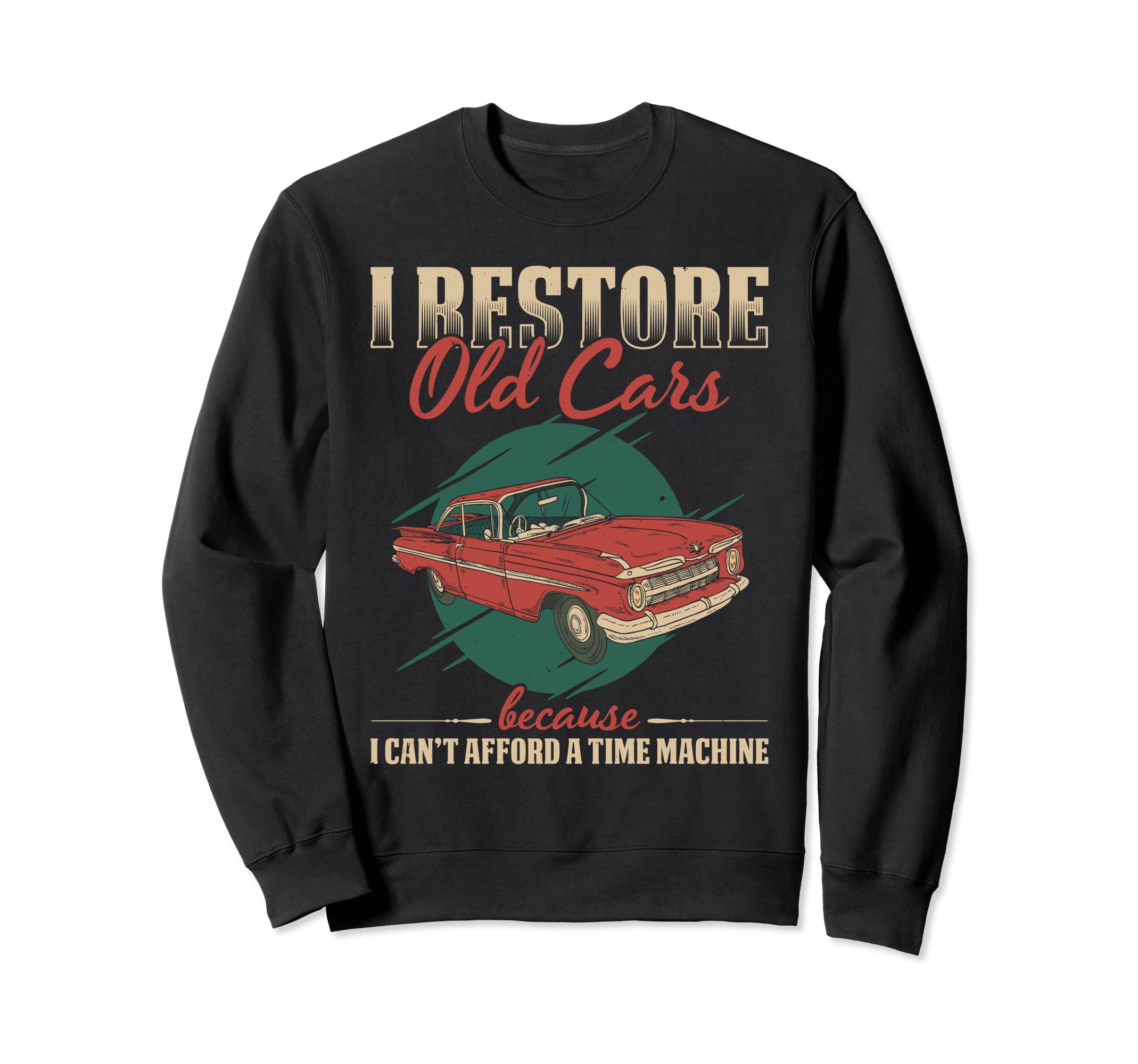 Restoring Old Cars Car Enthusiast Car Sweatshirt - Unique Graphic Unisex - T-Shirt, Sweatshirt, Hoodie