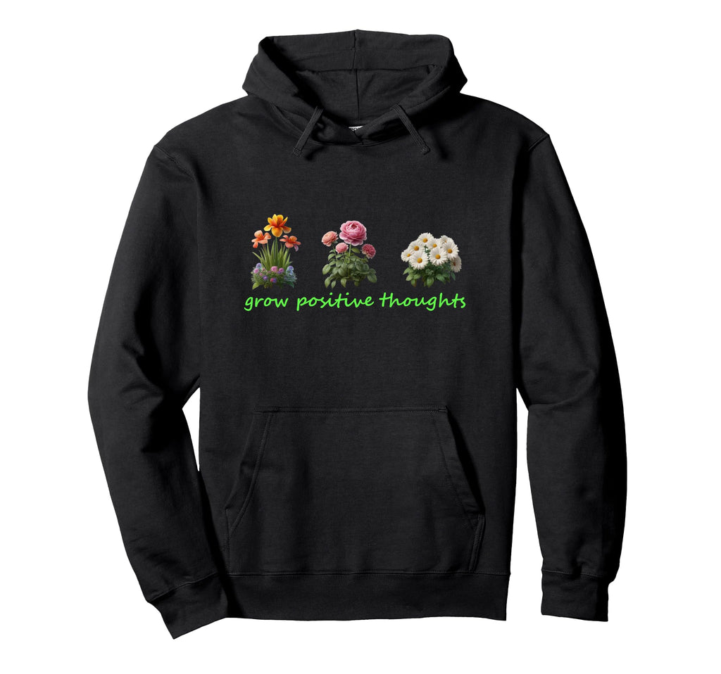 Grow Positive Thoughts Inspirational Hoodie - Aesthetic Graphic Men Women - T-Shirt, Sweatshirt, Hoodie