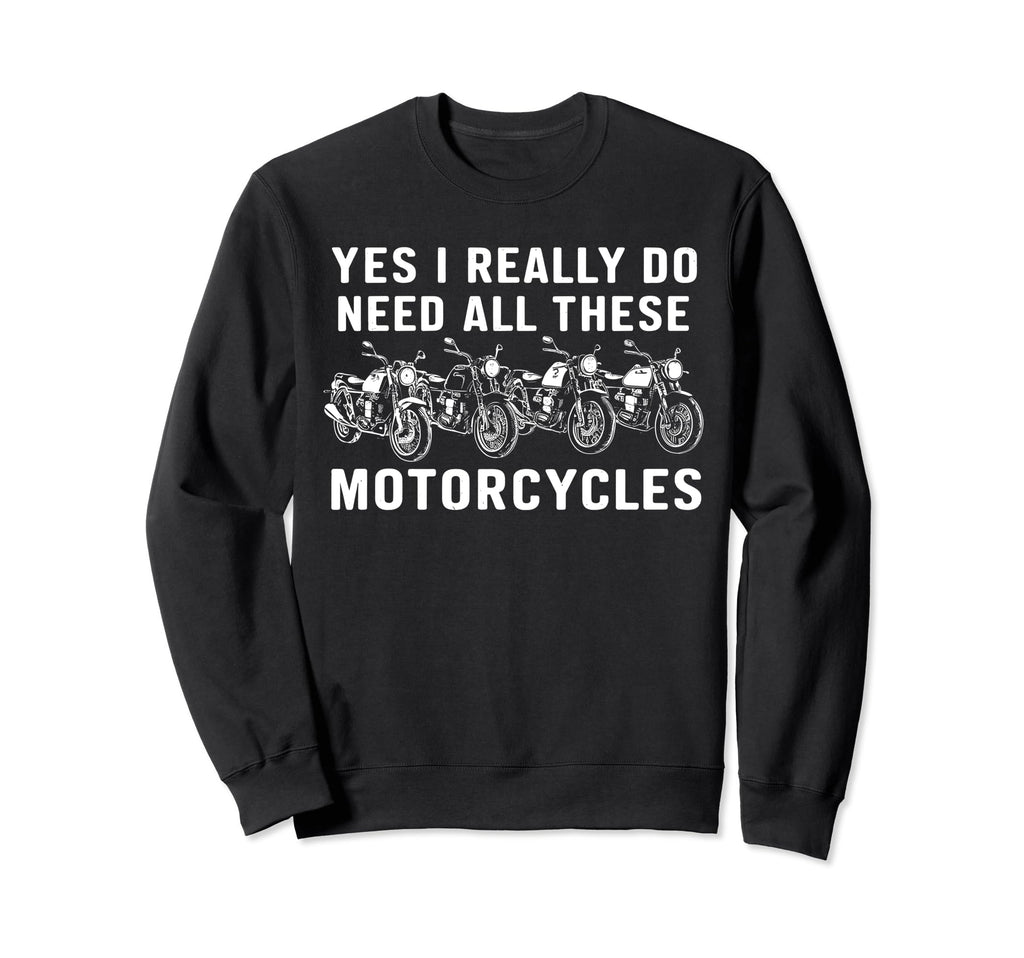 Yes I Really Do Need All These Sweatshirt - Streetwear Style Men Women - T-Shirt, Sweatshirt, Hoodie