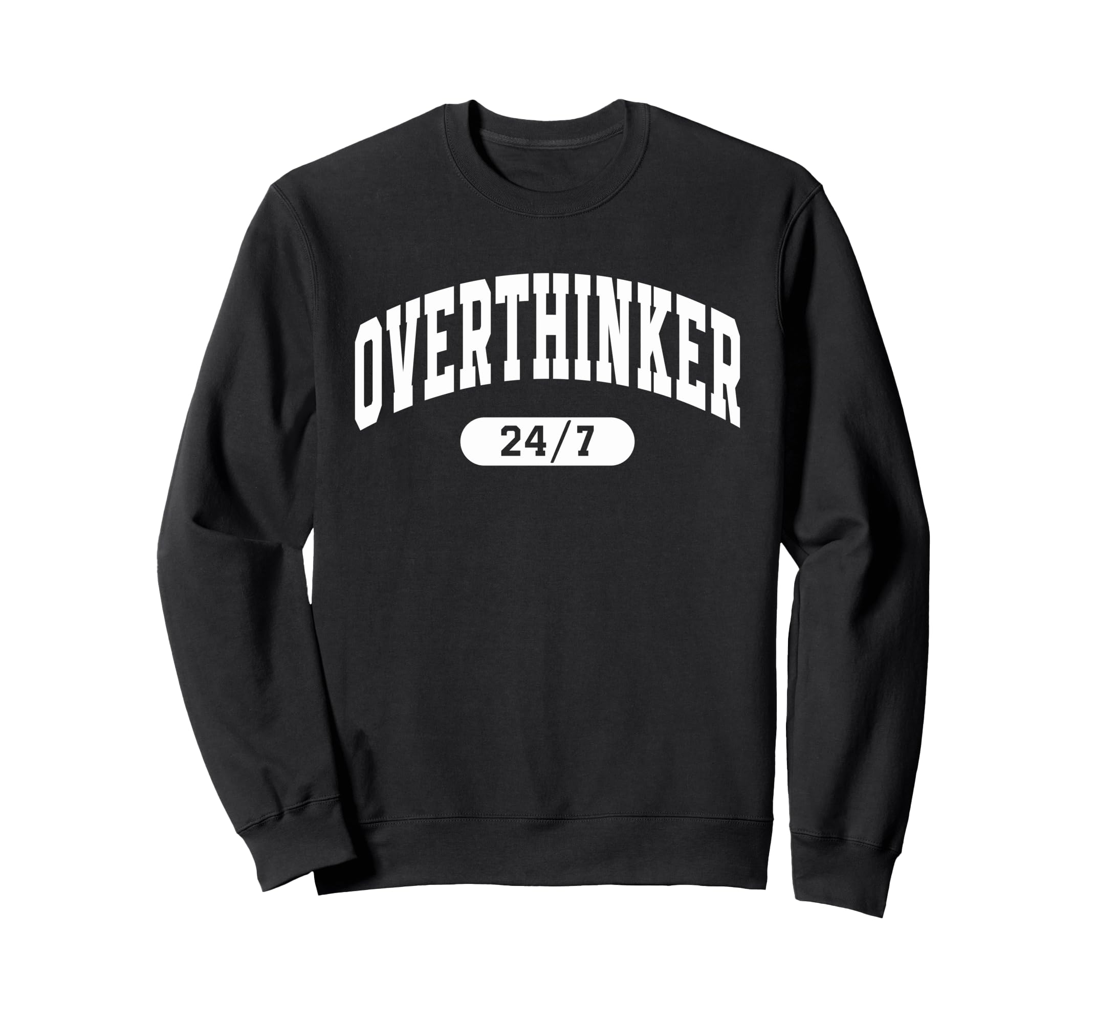 Overthinker 24 7 Funny Over Thinker Sweatshirt - Graphic Print Unisex - T-Shirt, Sweatshirt, Hoodie