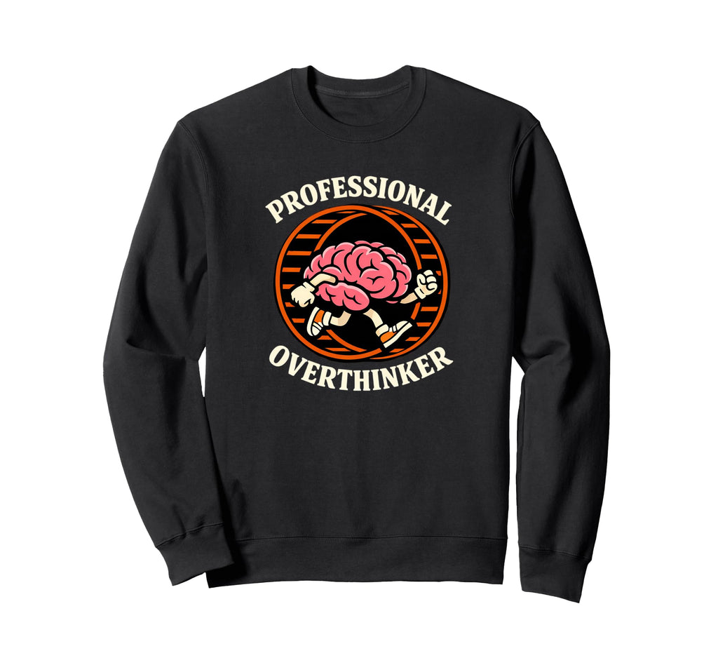 Professional Overthinker Brain Sweatshirt - Graphic Print for Adults - T-Shirt, Sweatshirt, Hoodie