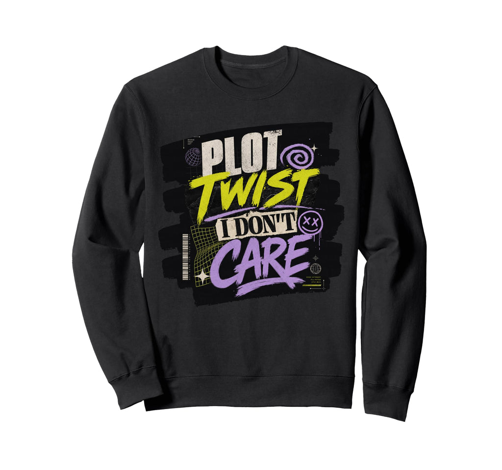 Plot Twist I Dont Care Funny Sweatshirt - Fun Novelty Design Men Women - T-Shirt, Sweatshirt, Hoodie