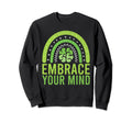 Embrace Your Mind Mental Health Sweatshirt - Trendy Graphic Unisex - T-Shirt, Sweatshirt, Hoodie
