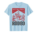 Not My First Rodeo Bronc Riding T-Shirt - Custom Art Print for Adults - T-Shirt, Sweatshirt, Hoodie
