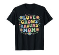 Love Grows Around Mom Floral Typography T-Shirt - Streetwear Style Unisex - T-Shirt, Sweatshirt, Hoodie