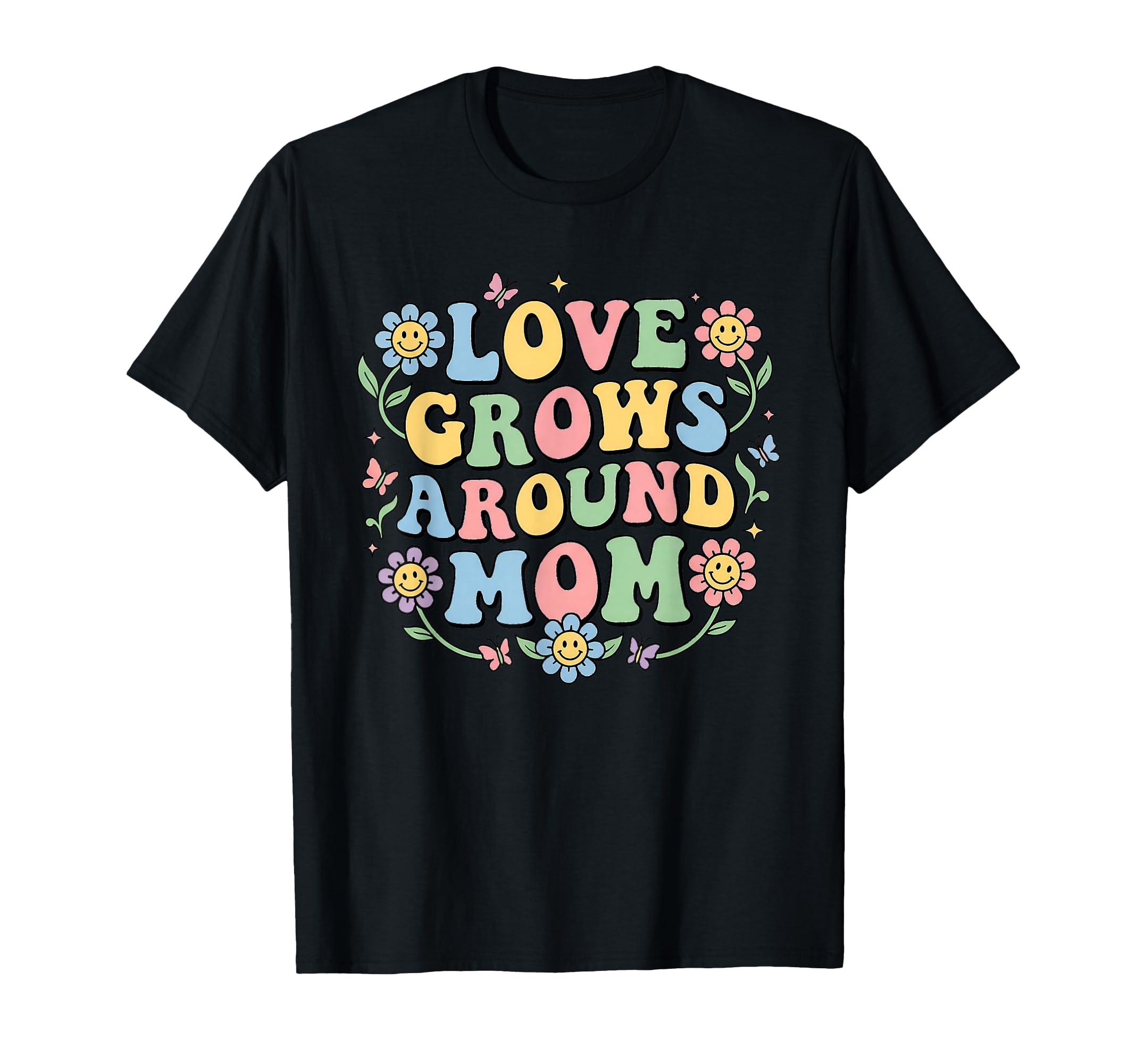 Love Grows Around Mom Floral Typography T-Shirt - Streetwear Style Unisex - T-Shirt, Sweatshirt, Hoodie