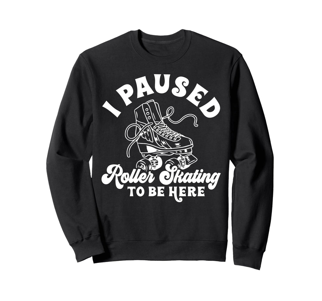 Roller Skating Skate 1970S I Paused Sweatshirt - Custom Art Print Unisex - T-Shirt, Sweatshirt, Hoodie