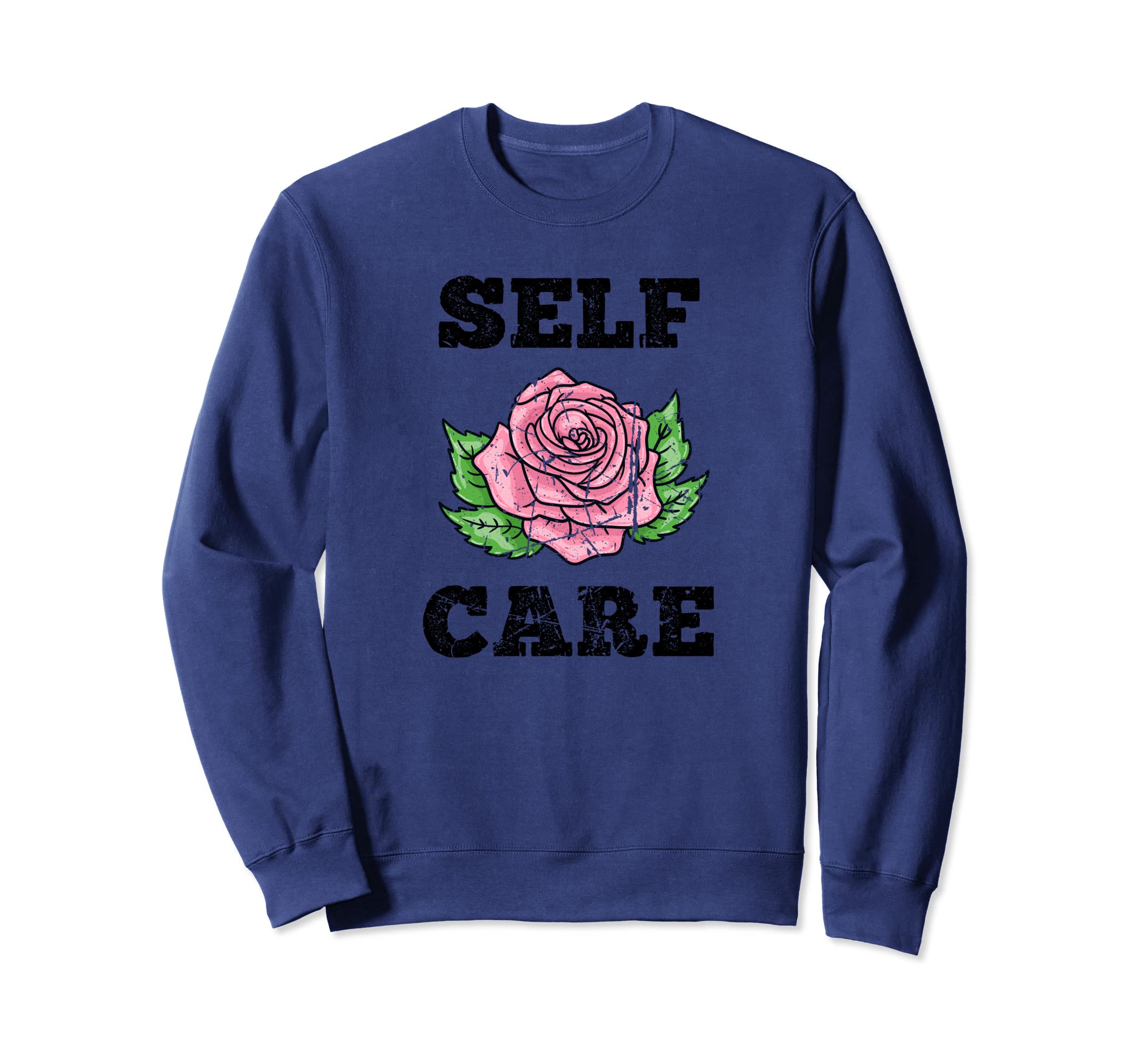 Self Care Positive Mental Health Rose Sweatshirt - Novelty Apparel Unisex - T-Shirt, Sweatshirt, Hoodie