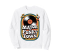 Mayor Funky Town 70S Groove Sweatshirt - Custom Art Print Men Women - T-Shirt, Sweatshirt, Hoodie
