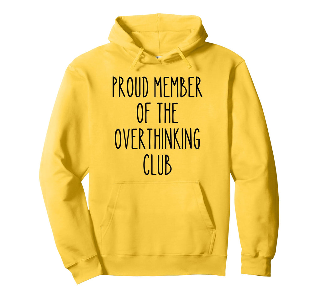 Proud Member Overthinking Club Funny Hoodie - Custom Art Print Unisex - T-Shirt, Sweatshirt, Hoodie