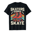 Roller Skating Funny Skaters Gonna Skate T-Shirt - Streetwear Style Unisex - T-Shirt, Sweatshirt, Hoodie