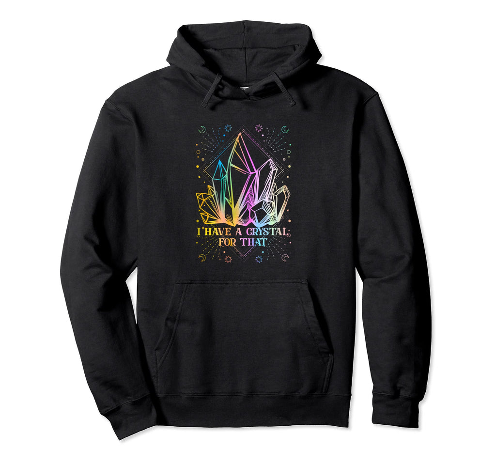 Funny Yoga I Have Crystal That Hoodie - Fun Novelty Design Men Women - T-Shirt, Sweatshirt, Hoodie