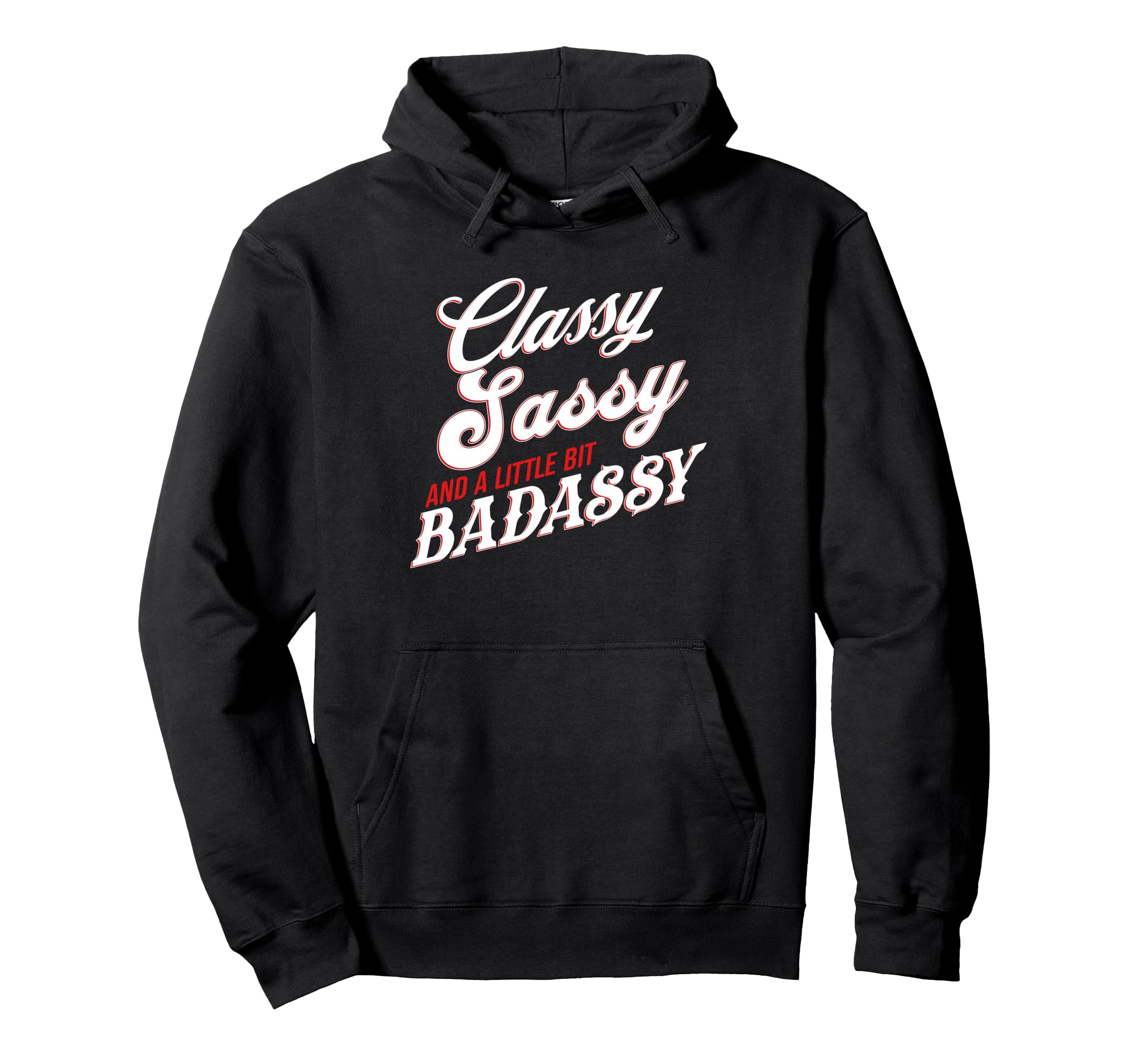 Classy Sassy And Little Bit Badassy Hoodie - Fun Novelty Design for Adults - T-Shirt, Sweatshirt, Hoodie