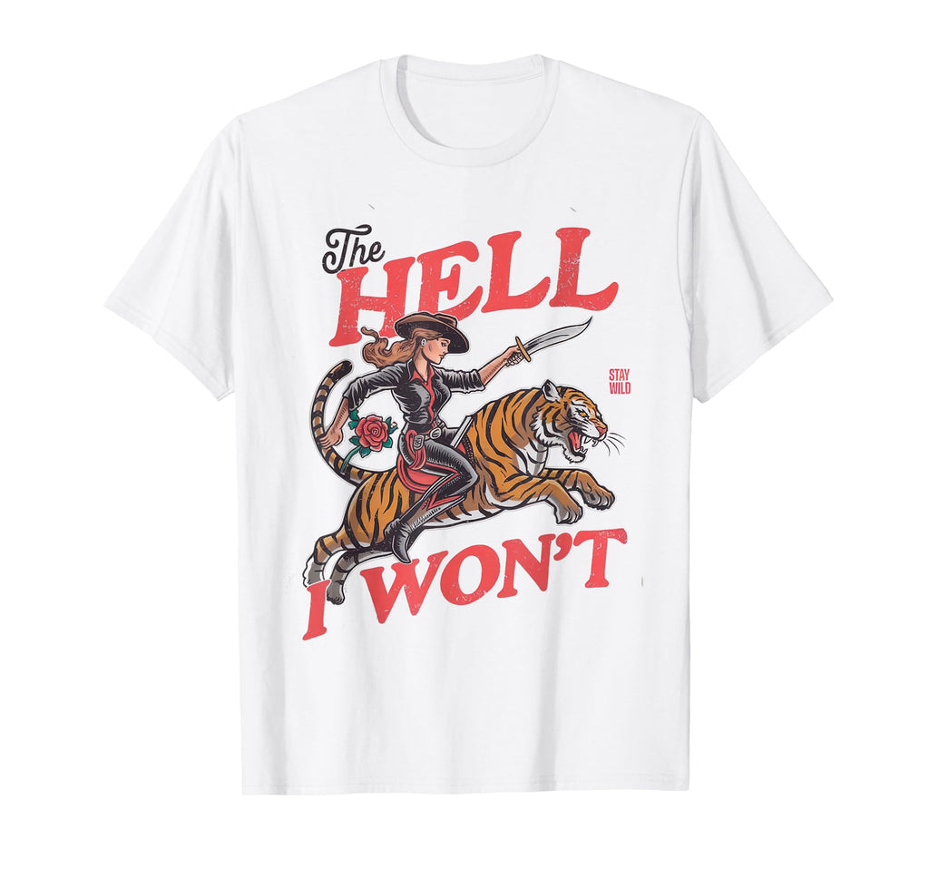 Cowgirl Tiger Hell I Wont Western Rodeo T-Shirt - Fun Novelty Design Unisex - T-Shirt, Sweatshirt, Hoodie