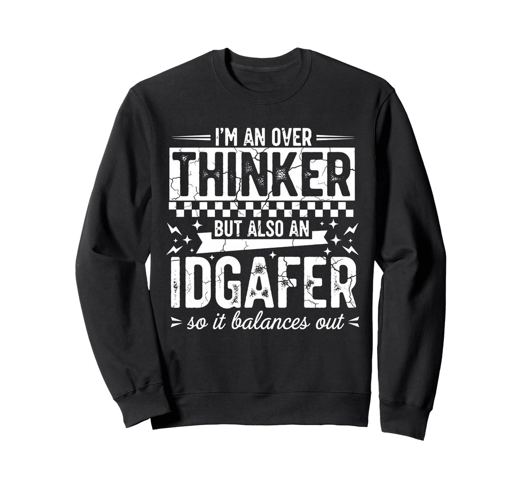 Over Thinker Idgaf Funny Sarcastic Sweatshirt - Graphic Print for Adults - T-Shirt, Sweatshirt, Hoodie