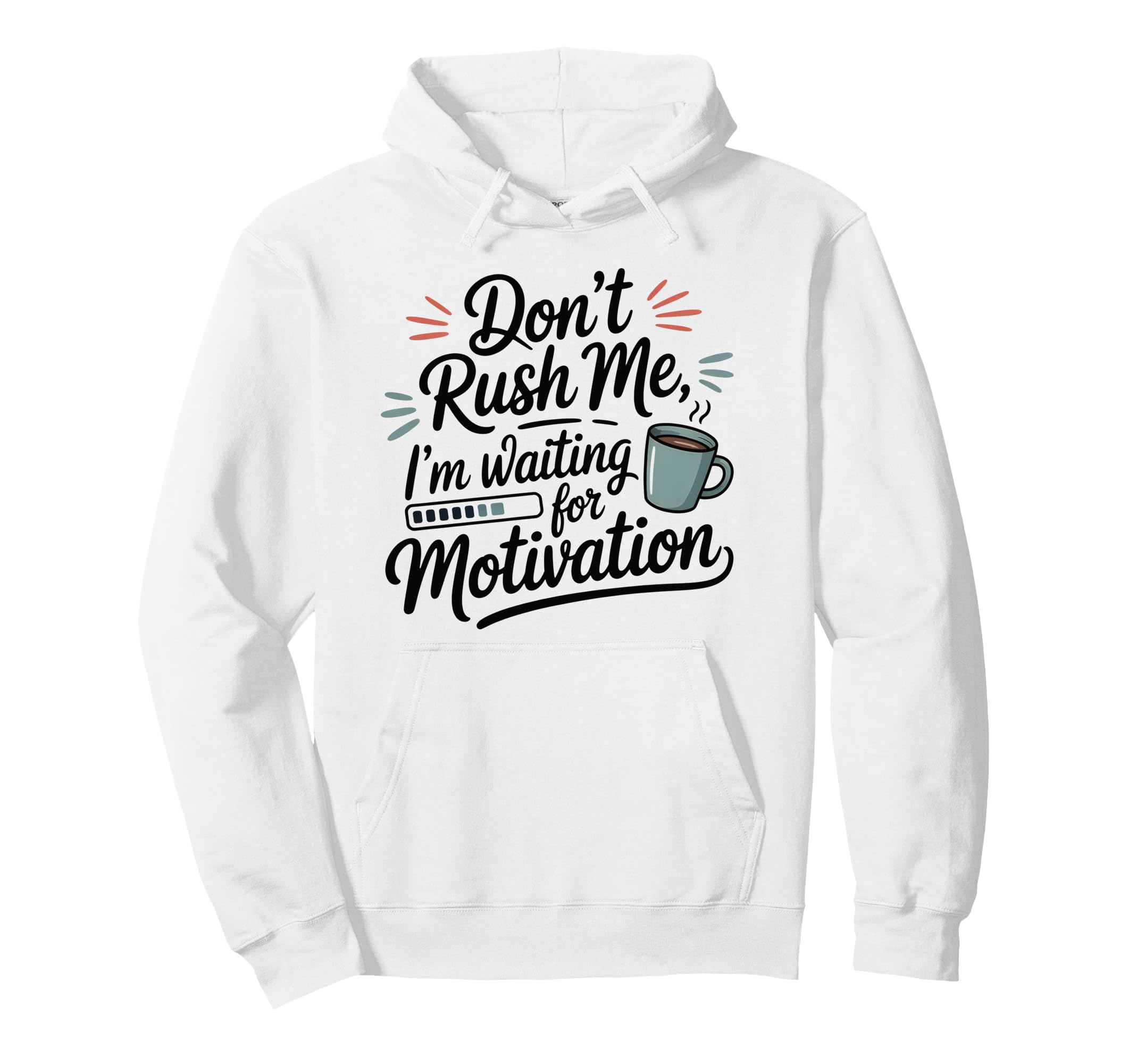 Dont Rush Me Waiting Motivation Hoodie - Casual Everyday Wear Men Women - T-Shirt, Sweatshirt, Hoodie