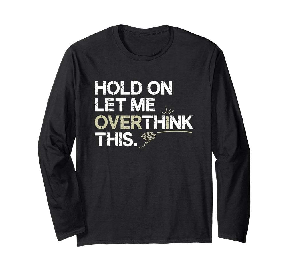 Hold Let Me Overthink This Overthinker T-Shirt - Trendy Graphic Men Women - T-Shirt, Sweatshirt, Hoodie